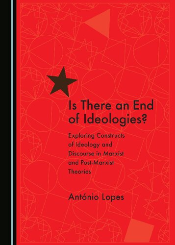 Is There an End of Ideologies?: Exploring Constructs of Ideology and Discourse in Marxist and Post-Marxist Theories