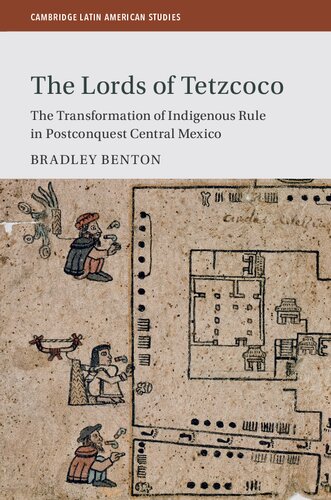 The Lords of Tetzcoco: The Transformation of Indigenous Rule in Postconquest Central Mexico