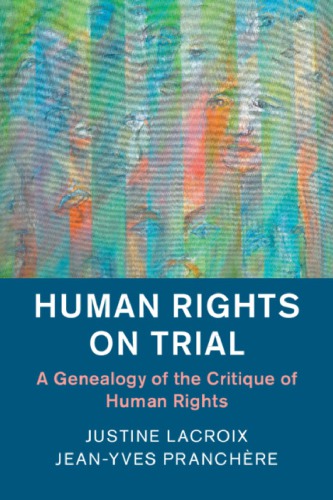 Human Rights On Trial: A Genealogy Of The Critique Of Human Rights