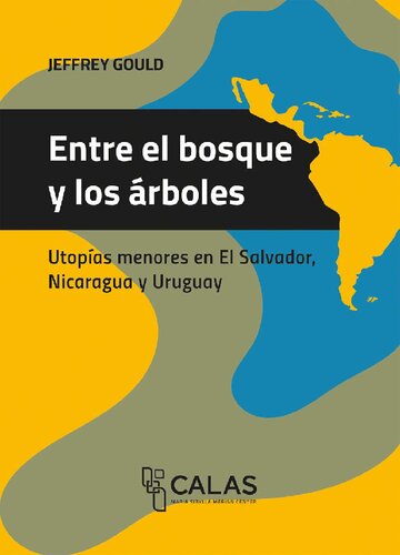 Entre el bosque y los árboles: utopías menores en El Salvador, Nicaragua y Uruguay