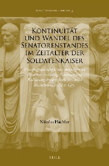 Kontinuität und Wandel des Senatorenstandes im Zeitalter der Soldatenkaiser: Prosopographische Untersuchungen zu Zusammensetzung, Funktion und Bedeutung des amplissimus ordo zwischen 235-284 n. Chr.