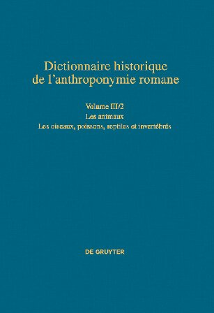 Dictionnaire historique de l’anthroponymie romane Patronymica Romanica (PatRom), Volume III/2: Les animaux (2e partie): Les oiseaux, poissons et invertébrés