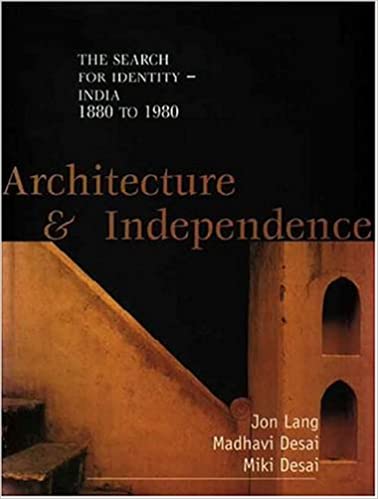 Architecture and Independence: The Search for Identity, India 1880 to 1980