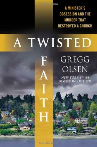 A Twisted Faith: A Minister's Obsession and the Murder That Destroyed a Church