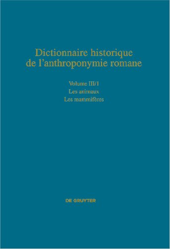 Dictionnaire historique de l’anthroponymie romane Patronymica Romanica (PatRom), Volume III/1: Les animaux, Première partie: Les mammifères