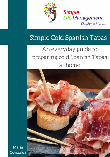 Simple Cold Spanish Tapas An everyday guide to preparing cold Spanish Tapas at home