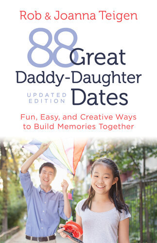 88 Great Daddy-Daughter Dates: Fun, Easy and Creative Ways to Build Memories Together