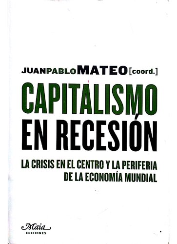 Capitalismo en recesión La crisis en el centro y la periferia de la economía mundial