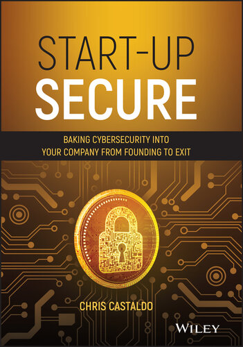 Start-up Secure: Baking Cybersecurity into Your Company from Founding to Exit