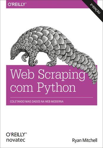 Web Scraping com Python – 2ª edição: Coletando mais dados da web moderna