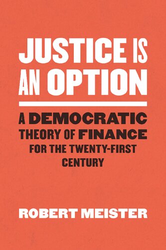 Justice is an Option: A Democratic Theory of Finance for the Twenty-First Century