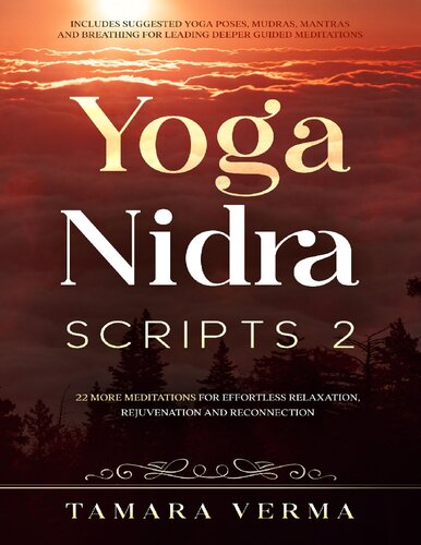 Yoga Nidra Scripts 2: 22 More Meditations for Effortless Relaxation, Rejuvenation and Reconnection