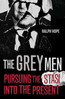 The Grey Men: Pursuing the Stasi into the Present