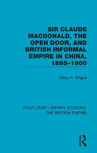 Sir Claude Macdonald, the Open Door, and British Informal Empire in China, 1895-1900