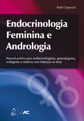 Endocrinologia feminina e andrologia: manual prático para endocrinologistas, ginecologistas, urologistas e médicos com interesse na área