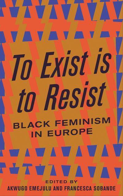 To exist is to resist: Black Feminism in Europe