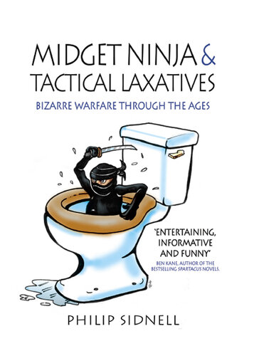 Midget Ninja and Tactical Laxatives: Bizarre Warfare Through the Ages