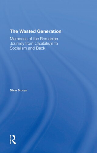 The Wasted Generation: Memories of the Romanian Journey from Capitalism to Socialism and Back