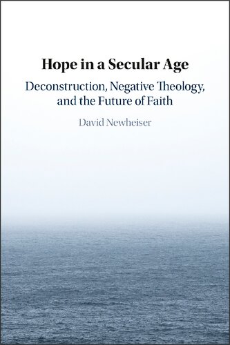 Hope in a Secular Age: Deconstruction, Negative Theology, and the Future of Faith