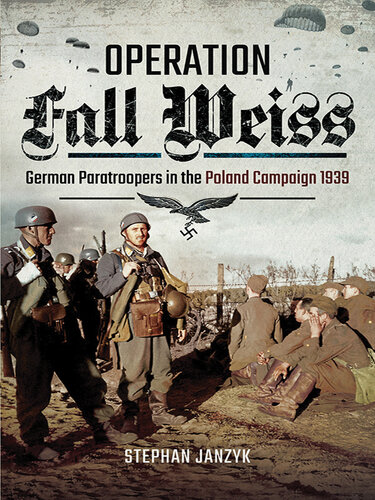 Operation Fall Weiss: German Paratroopers in the Poland Campaign, 1939