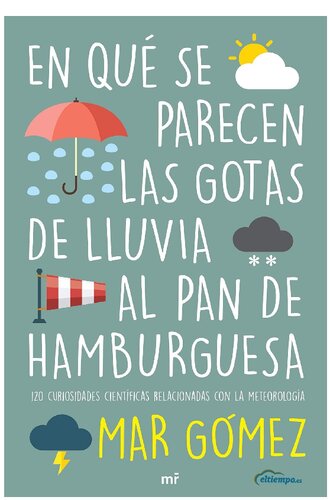 En qué se parecen las gotas de lluvia al pan de hamburguesas. 120 curiosidades científicas relacionadas con la meteorología