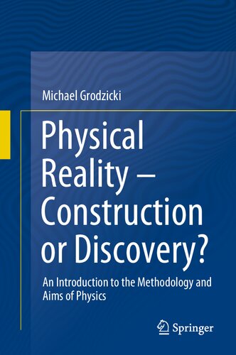 Physical Reality – Construction or Discovery?: An Introduction to the Methodology and Aims of Physics