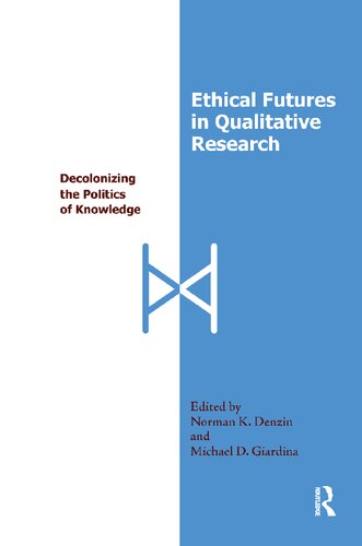 Ethical Futures in Qualitative Research: Decolonizing the Politics of Knowledge