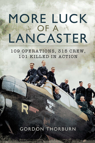 More Luck of a Lancaster: 109 Operations, 315 Crew, 101 Killed in Action