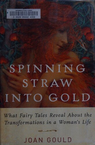 Spinning Straw into Gold: What Fairy Tales Reveal About the Transformations in a Woman's Life