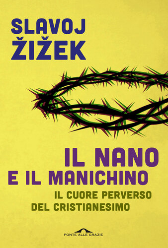 Il nano e il manichino. Il cuore perverso del cristianesimo