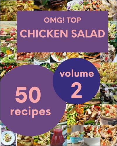 OMG! Top 50 Chicken Salad Recipes Volume 2: A Chicken Salad Cookbook You Won’t be Able to Put Down