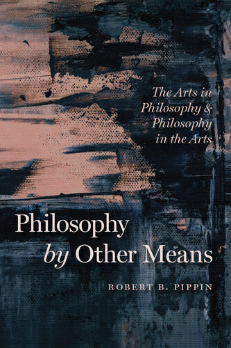 Philosophy by Other Means: The Arts in Philosophy and Philosophy in the Arts