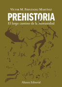 Prehistoria. El largo camino de la humanidad