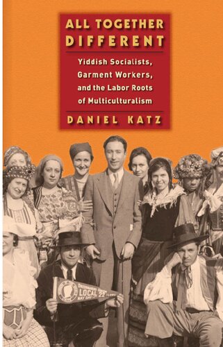 All Together Different: Yiddish Socialists, Garment Workers, and the Labor Roots of Multiculturalism