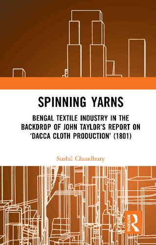 Spinning Yarns: Bengal Textile Industry in the Backdrop of John Taylor’s Report on ‘Dacca Cloth Production’ (1801)