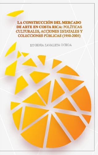 La construcción del mercado de arte en Costa Rica: políticas culturales, acciones estatales y colecciones públicas (1950-2005)