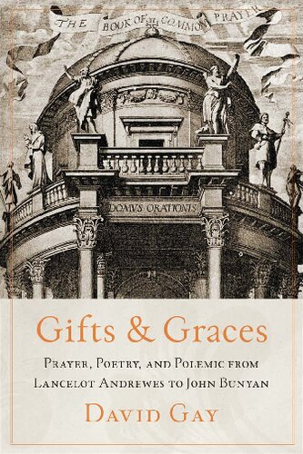 Gifts and Graces: Prayer, Poetry, and Polemic from Lancelot Andrewes to John Bunyan