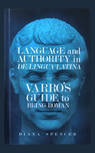 Language and Authority in De Lingua Latina: Varro’s Guide to Being Roman