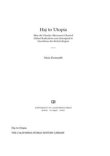 Haj to Utopia: How the Ghadar Movement Charted Global Radicalism and Attempted to Overthrow the British Empire