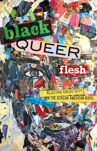 Black Queer Flesh: Rejecting Subjectivity in the African American Novel