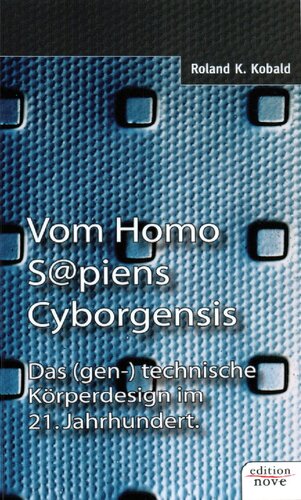 Vom Homo Sapiens Cyborgensis - Das (gen-)technische Körperdesign im 21. Jahrhundert