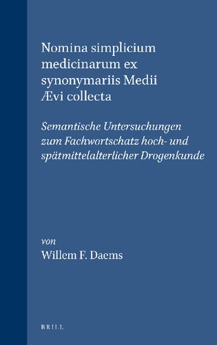 Nomina simplicium medicinarum ex synonymariis Medii Ævi collecta: Semantische Untersuchungen Zum Fachwortschatz Hoch- Und Spatmittelalterlicher Drogenkunde