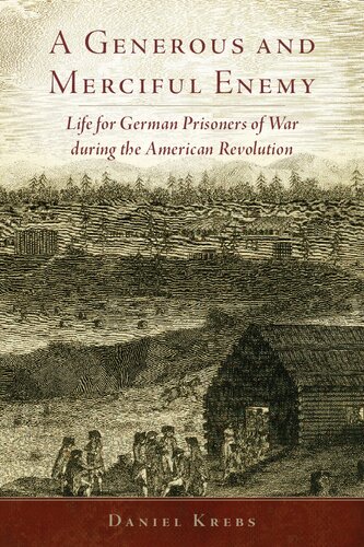 A Generous and Merciful Enemy: Life for German Prisoners of War during the American Revolution