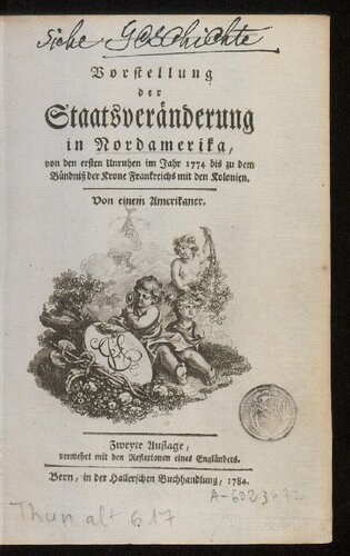 Vorstellung der Staatsveränderung in Nordamerika, von den ersten Unruhen im Jahr 1774 bis zu dem Bündniß der Krone Frankreichs mit den Kolonien