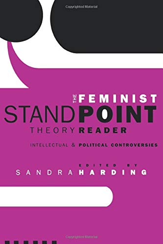 The Feminist Standpoint Theory Reader: Intellectual and Political Controversies