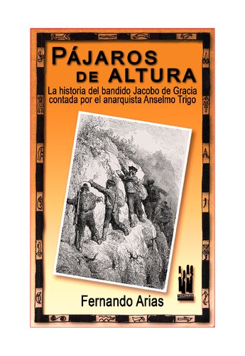 Pajaros de altura: La historia del bandido Jacobo García contada por el anarquista Anselmo Trigo