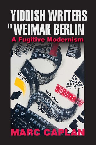 Yiddish Writers in Weimar Berlin: A Fugitive Modernism