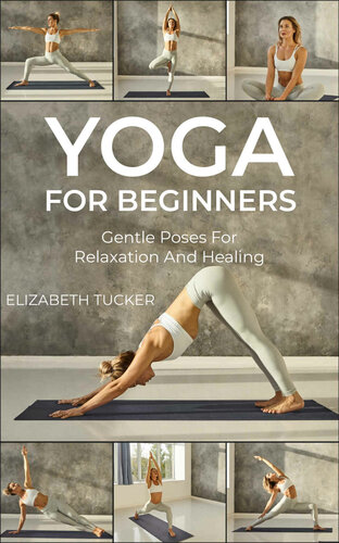 Yoga For Beginners: Gentle Poses For Relaxation And Healing