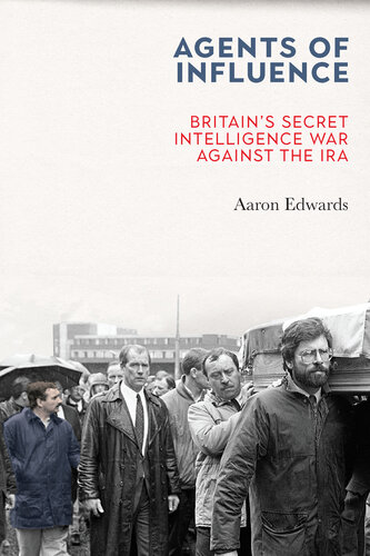 Agents of Influence: Britain’s Secret Intelligence War Against the IRA