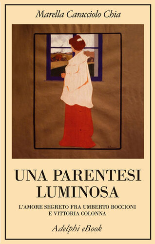 Una parentesi luminosa. L'amore segreto fra Umberto Boccioni e Vittoria Colonna